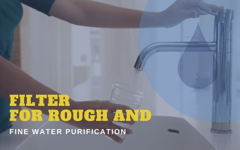 Rough And Fine Water Purification Filters