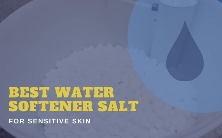 Best Water Softener Salt For Sensitive Skin