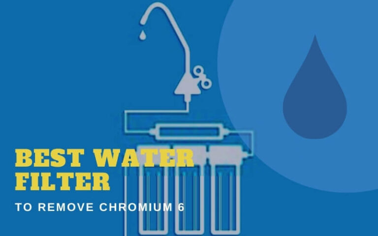 Best Water Filter To Remove Chromium 6