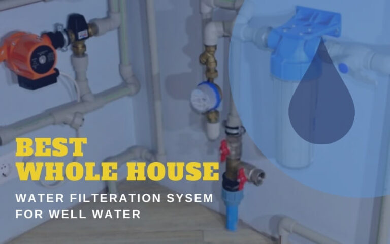 Best Whole House Water Filtration System For Well Water