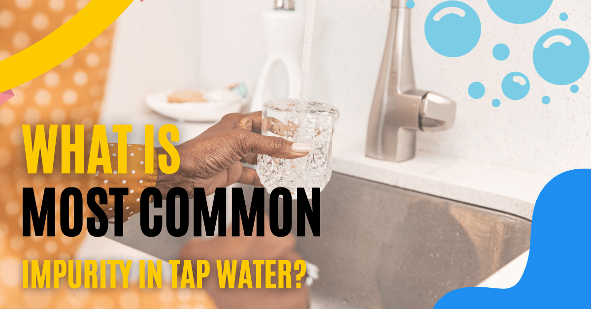 Most Common Impurity In Tap Water