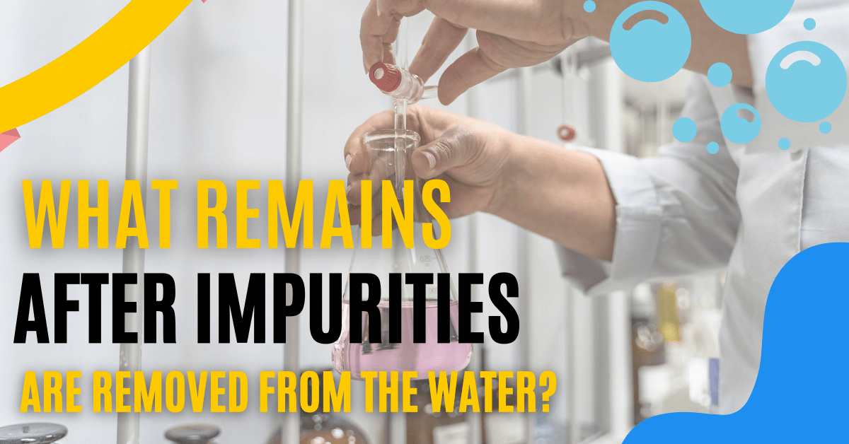 Impurities Are Removed From The Water