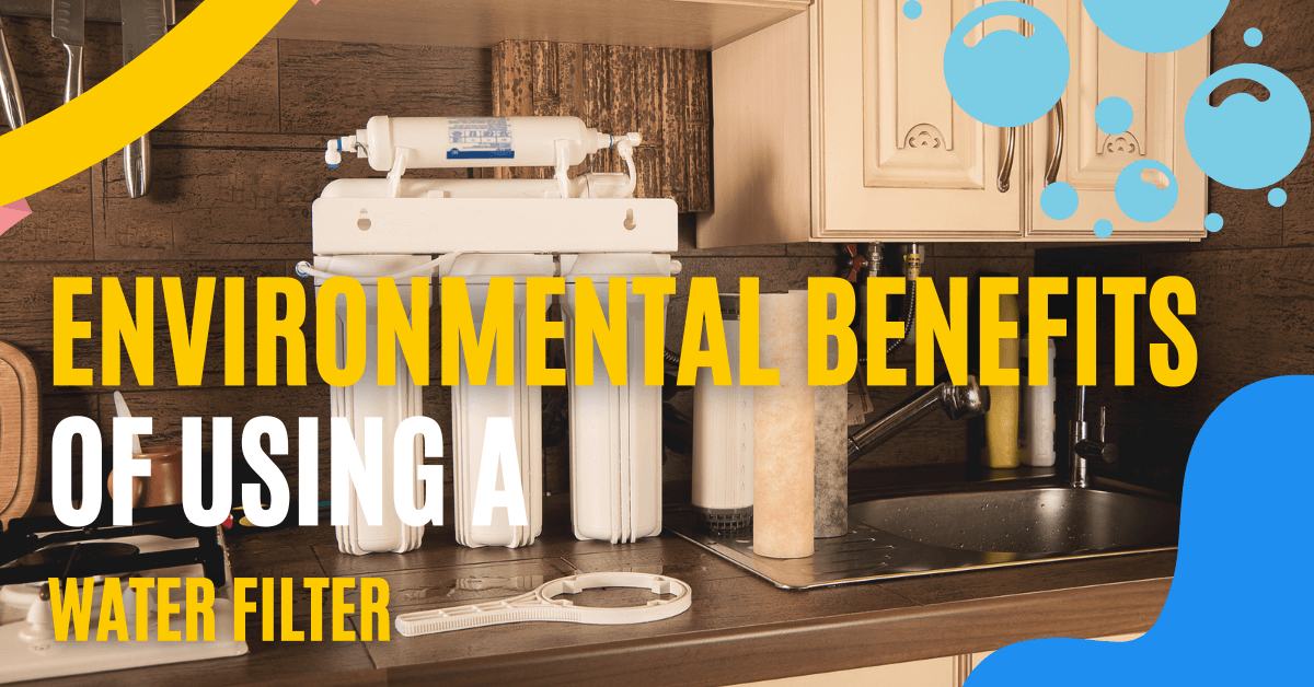 Environmental benefits of using a water filter