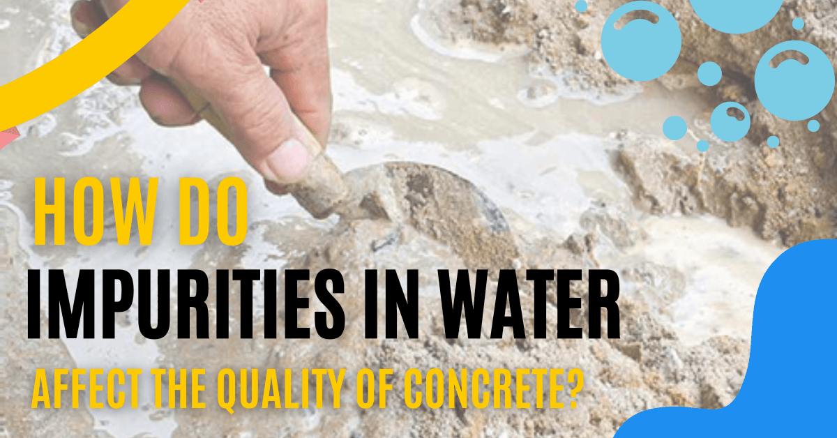 Impurities In Water Affect The Quality Of Concrete