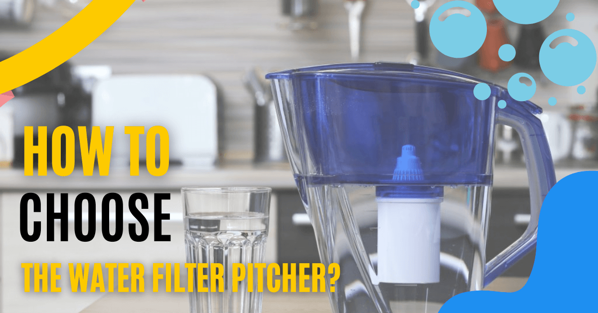 Choose the water filter pitcher