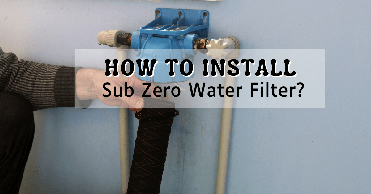 Install Sub Zero Water Filter