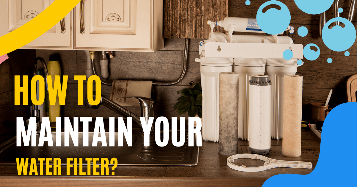How to maintain your water filter