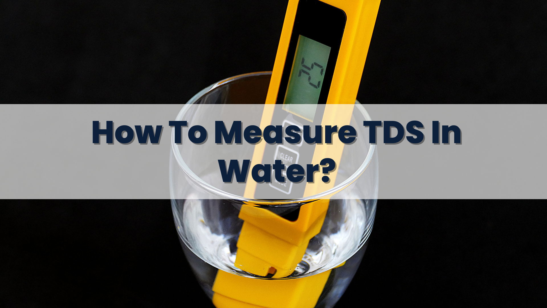 How To Measure TDS In Water