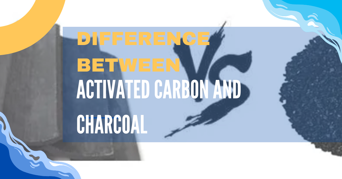 Difference Between Activated Carbon And Charcoal