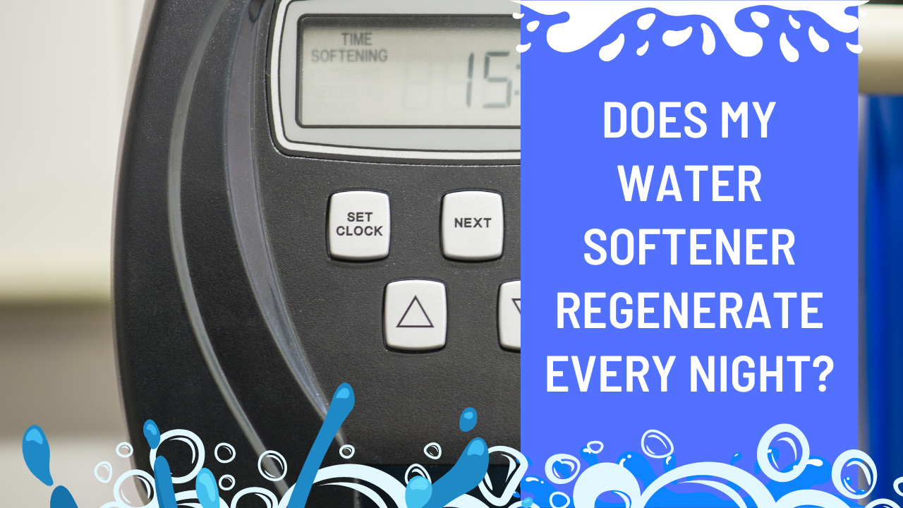 Does My Water Softener Regenerate Every Night