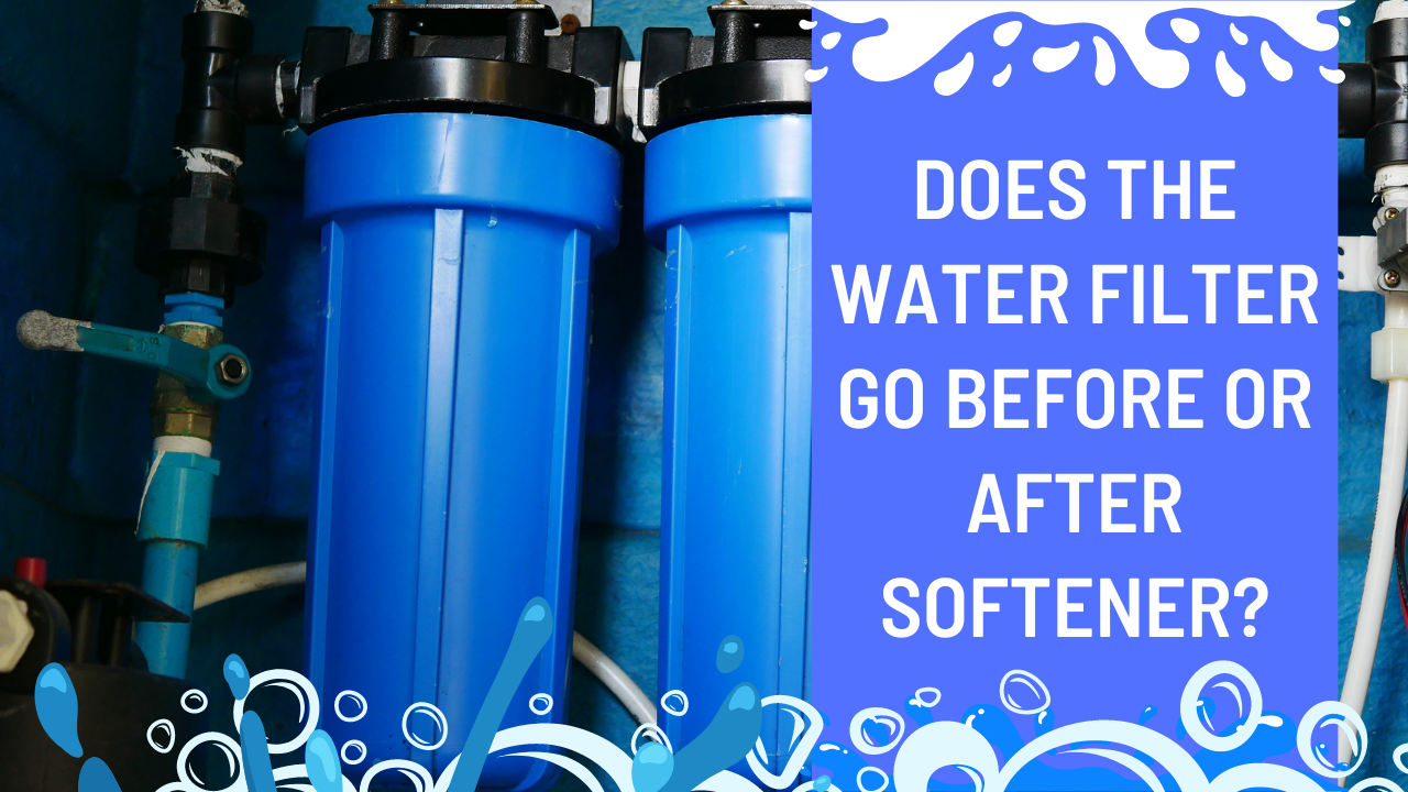 Does the water filter go before or after softener