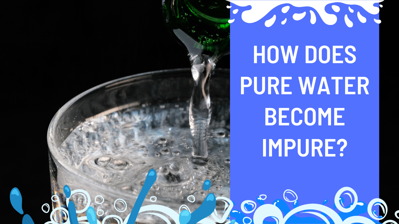 How Does Pure Water Become Impure