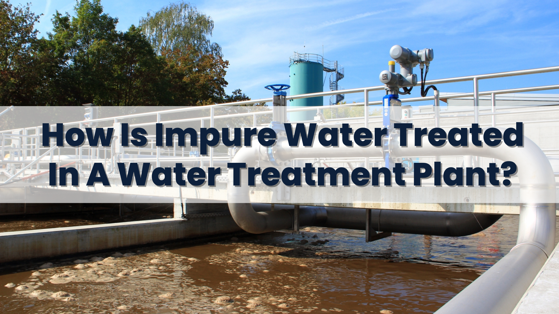 How Is Impure Water Treated In A Water Treatment Plant