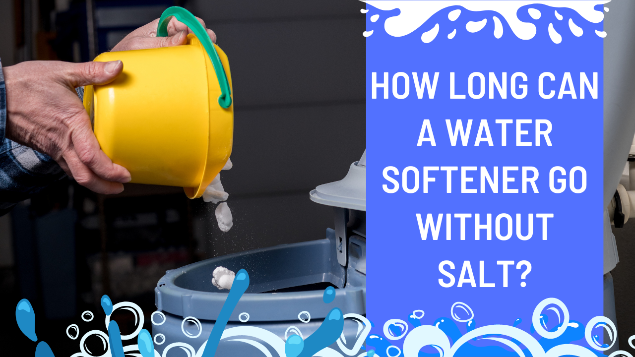 How Long Can A Water Softener Go Without Salt