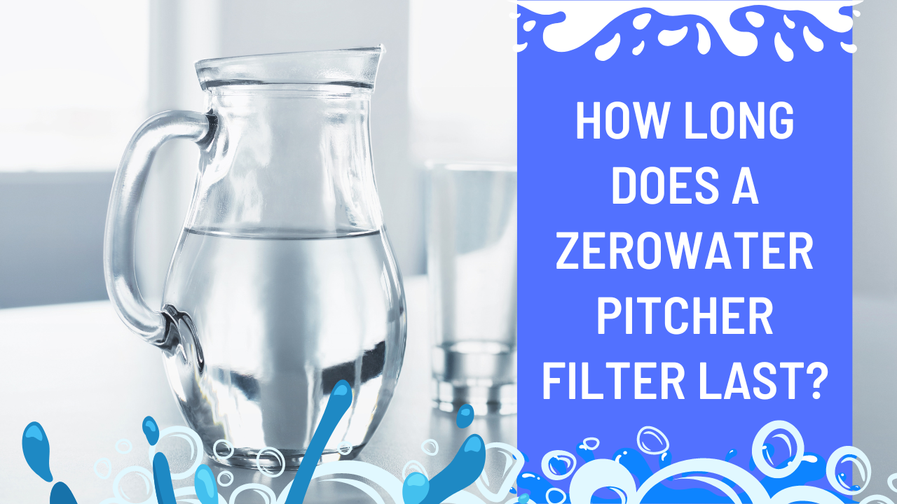 How long does a zerowater pitcher filter last