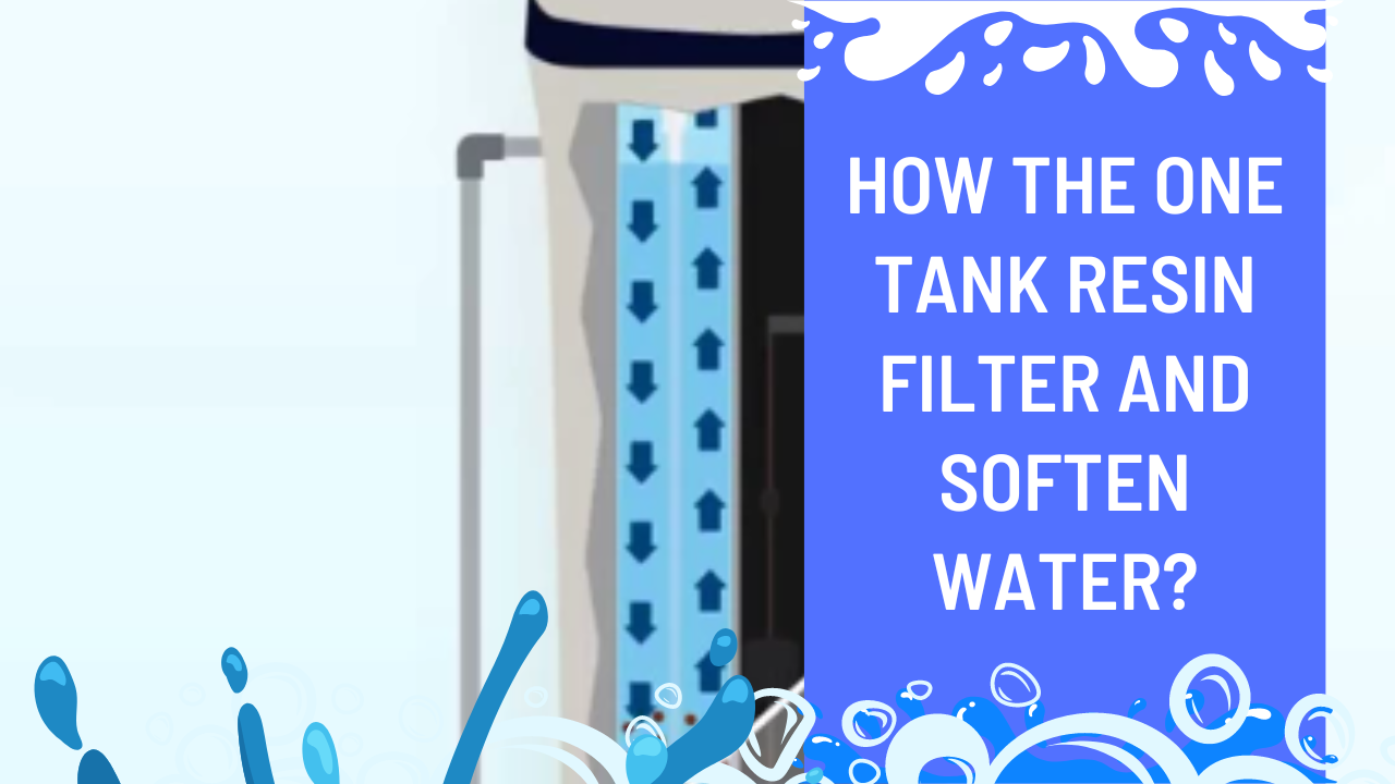 How The One Tank Resin Filter And Soften Water