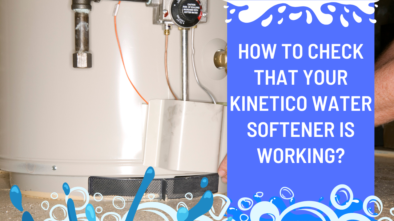 How To Check That Your Kinetico Water Softener Is Working