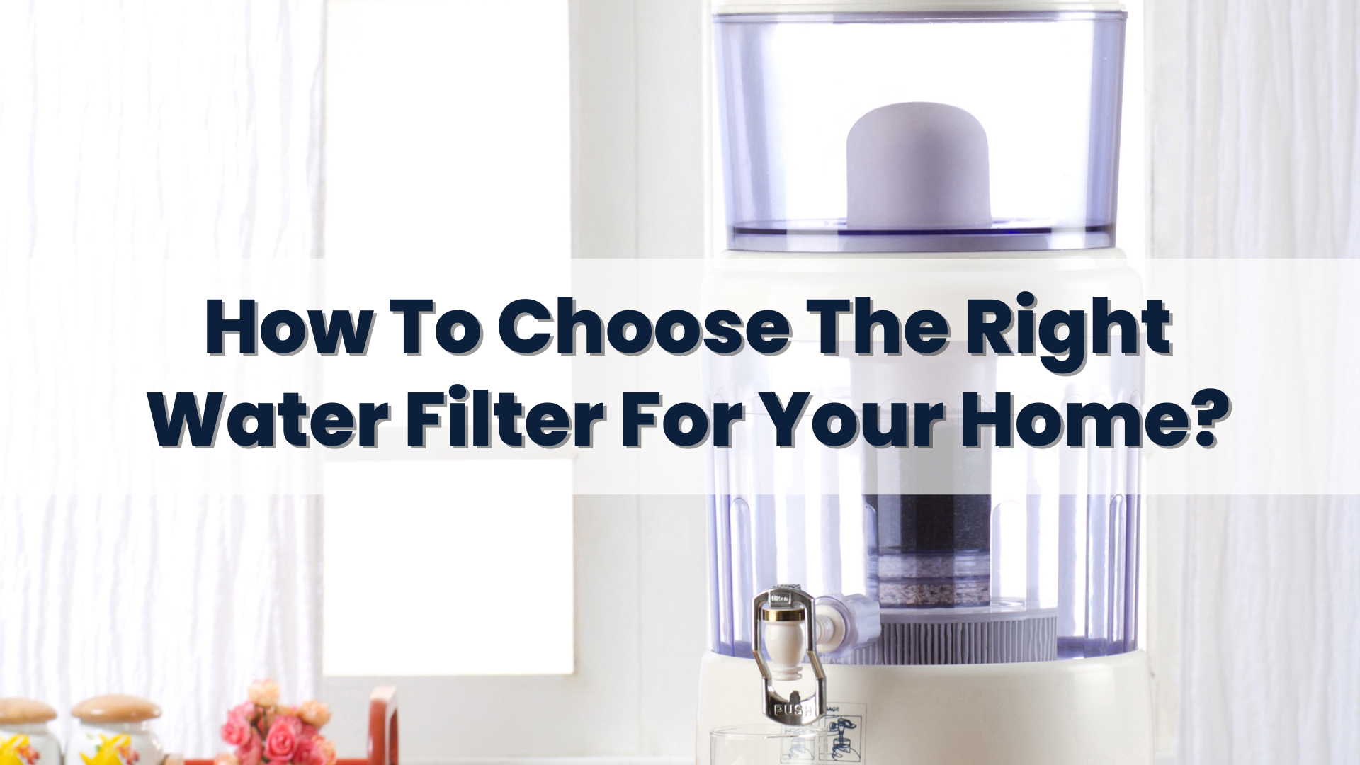 How to choose the right water filter for your home