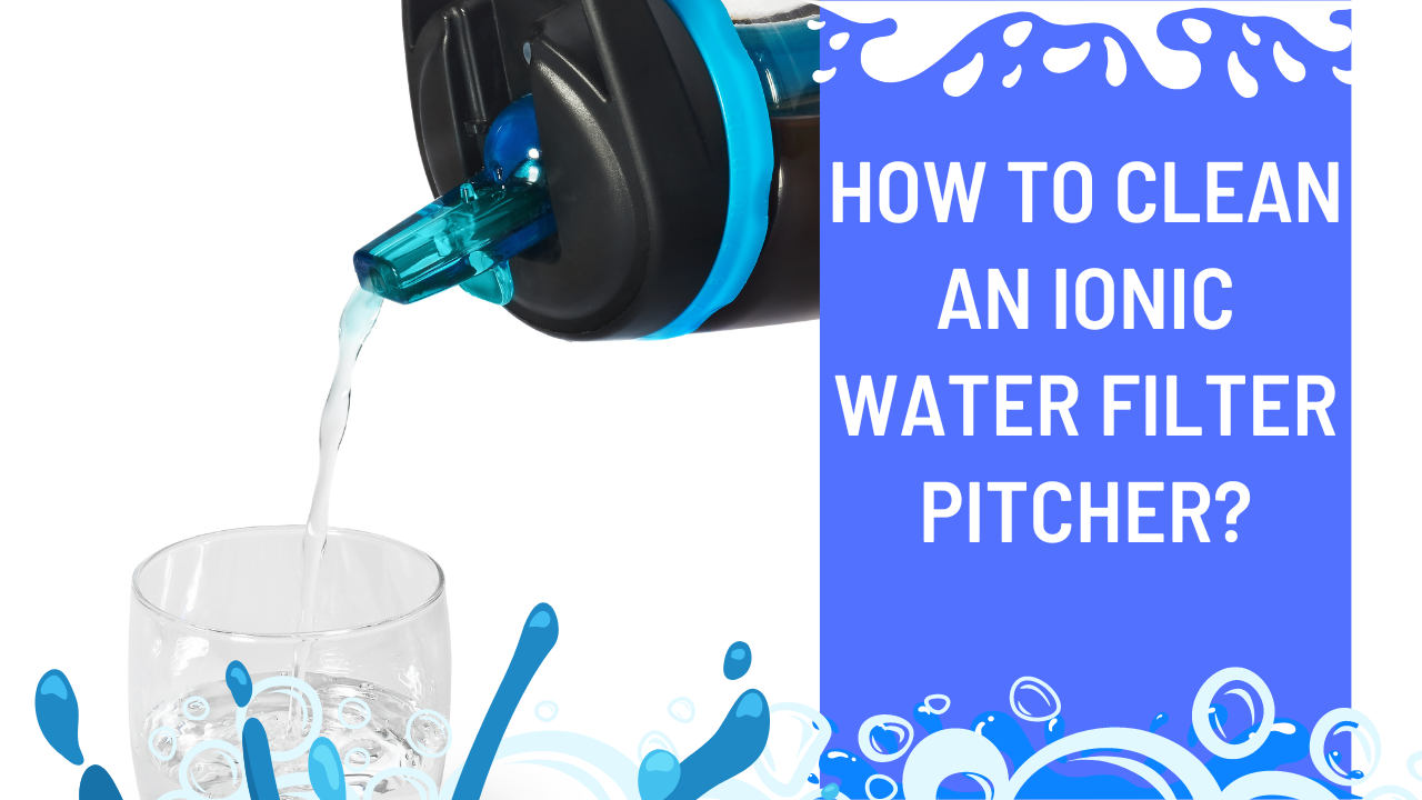 How to clean an ionic water filter pitcher