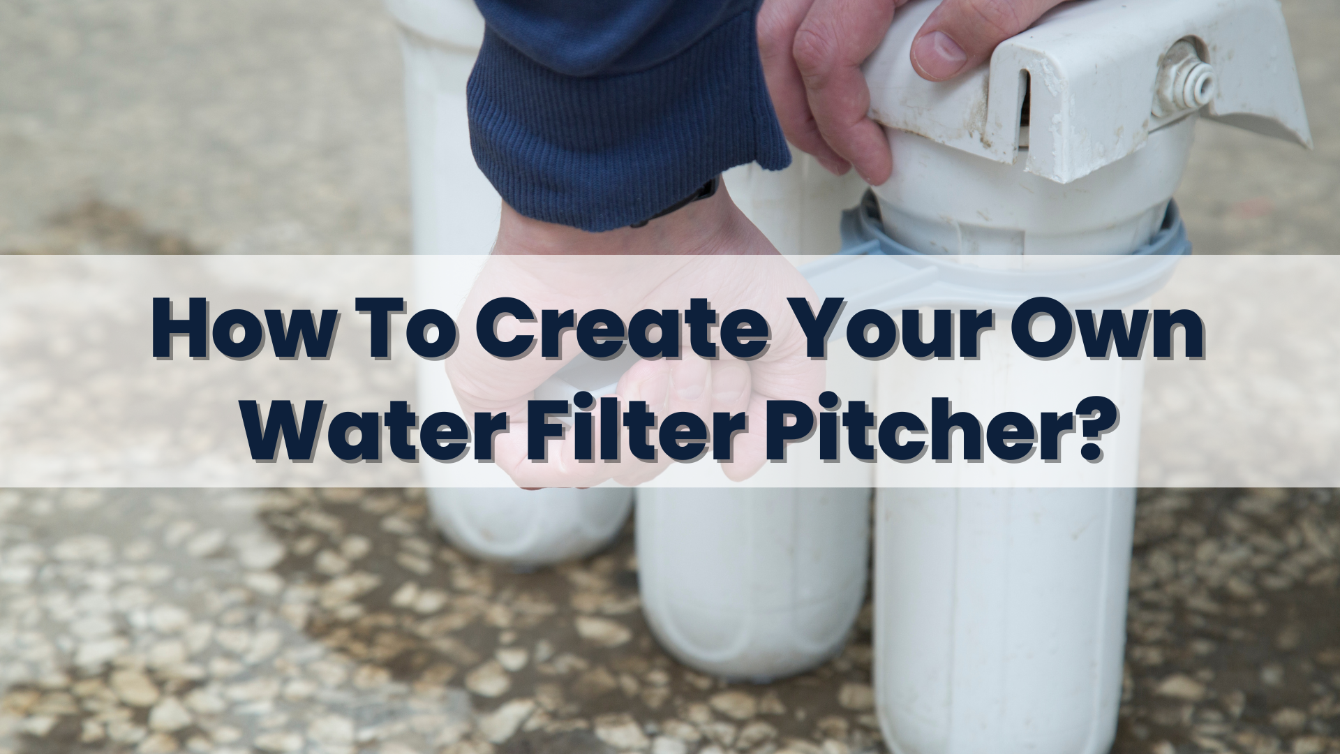 How To Create Your Own Water Filter Pitcher