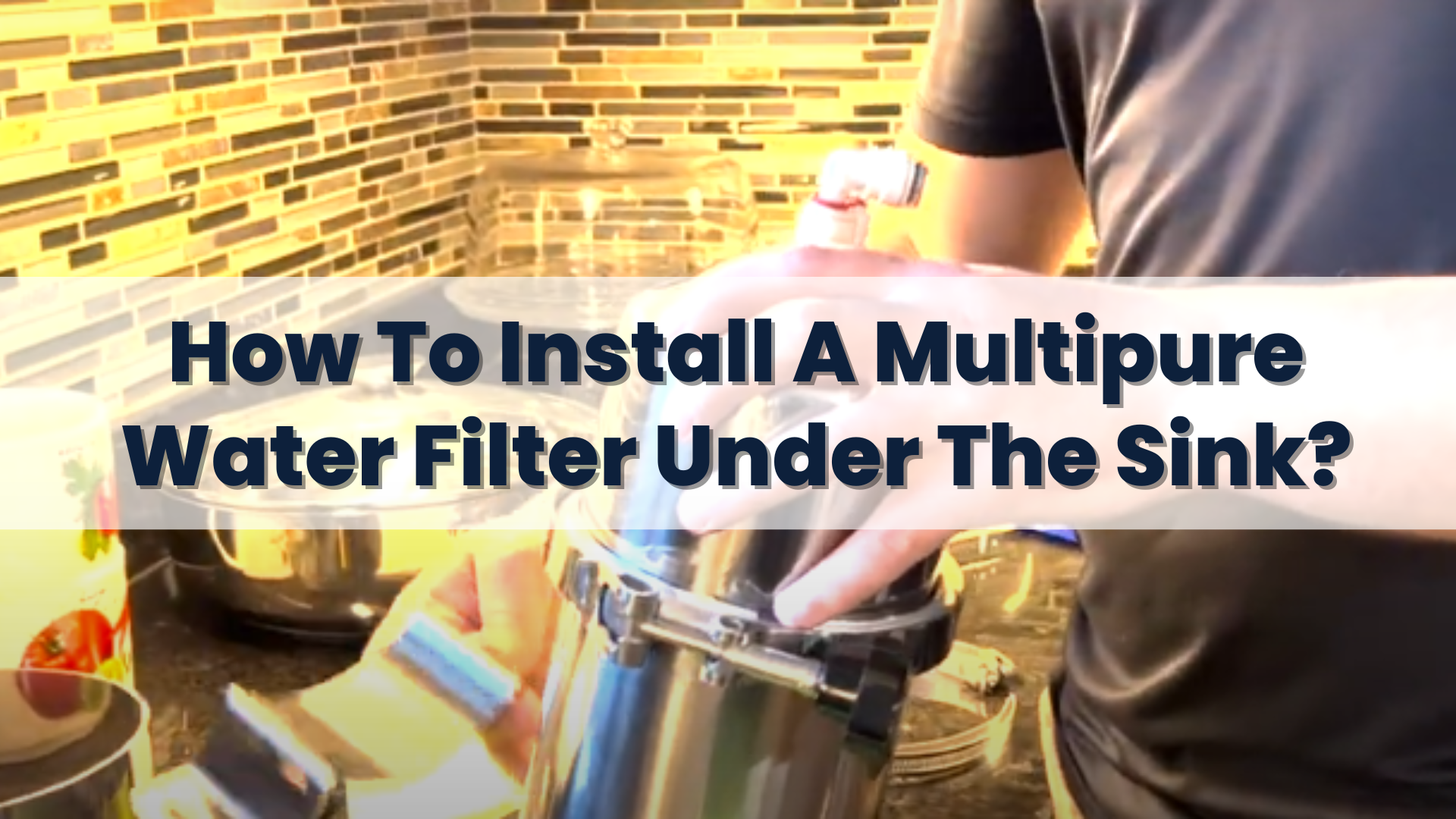 How To Install A Multipure Water Filter Under The Sink