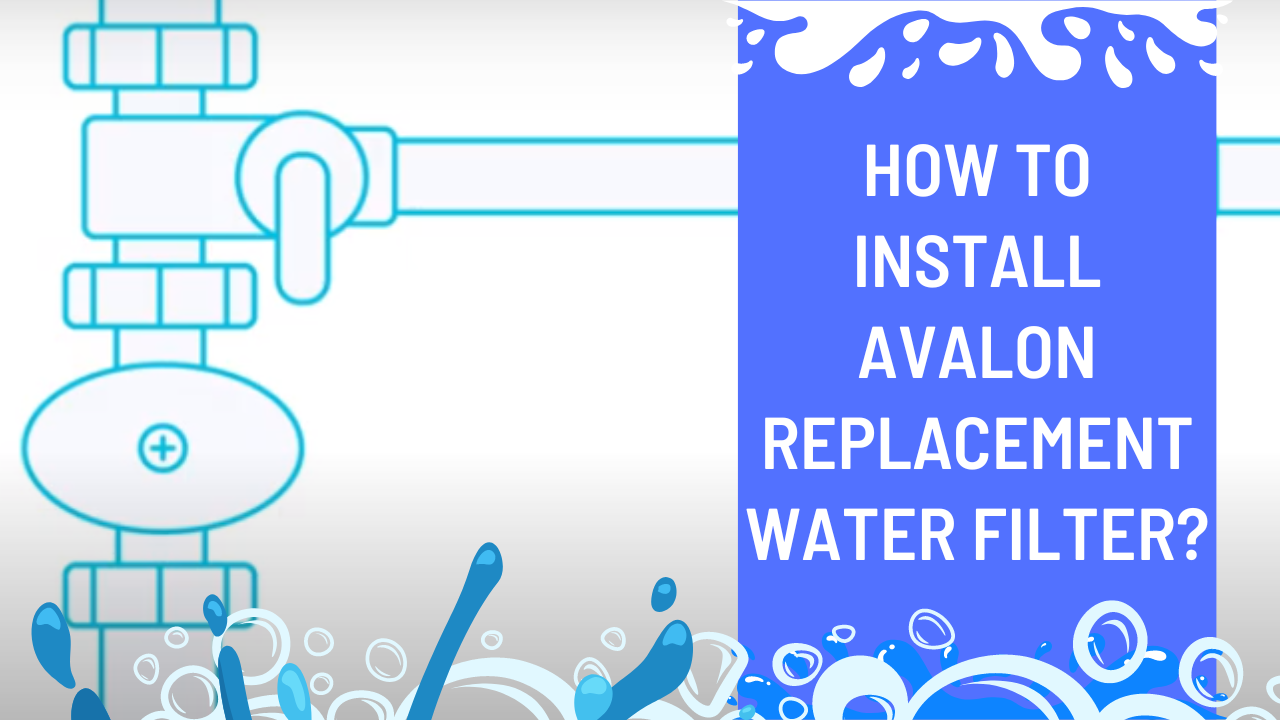 How To Install Avalon Replacement Water Filter