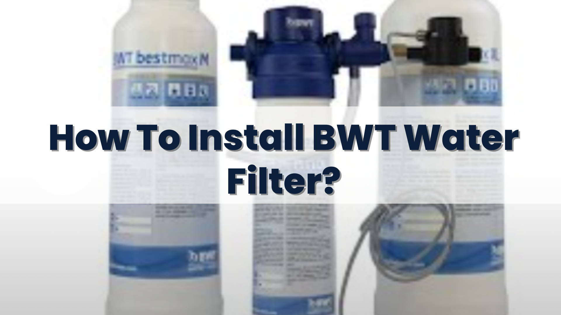 How To Install BWT Water Filter
