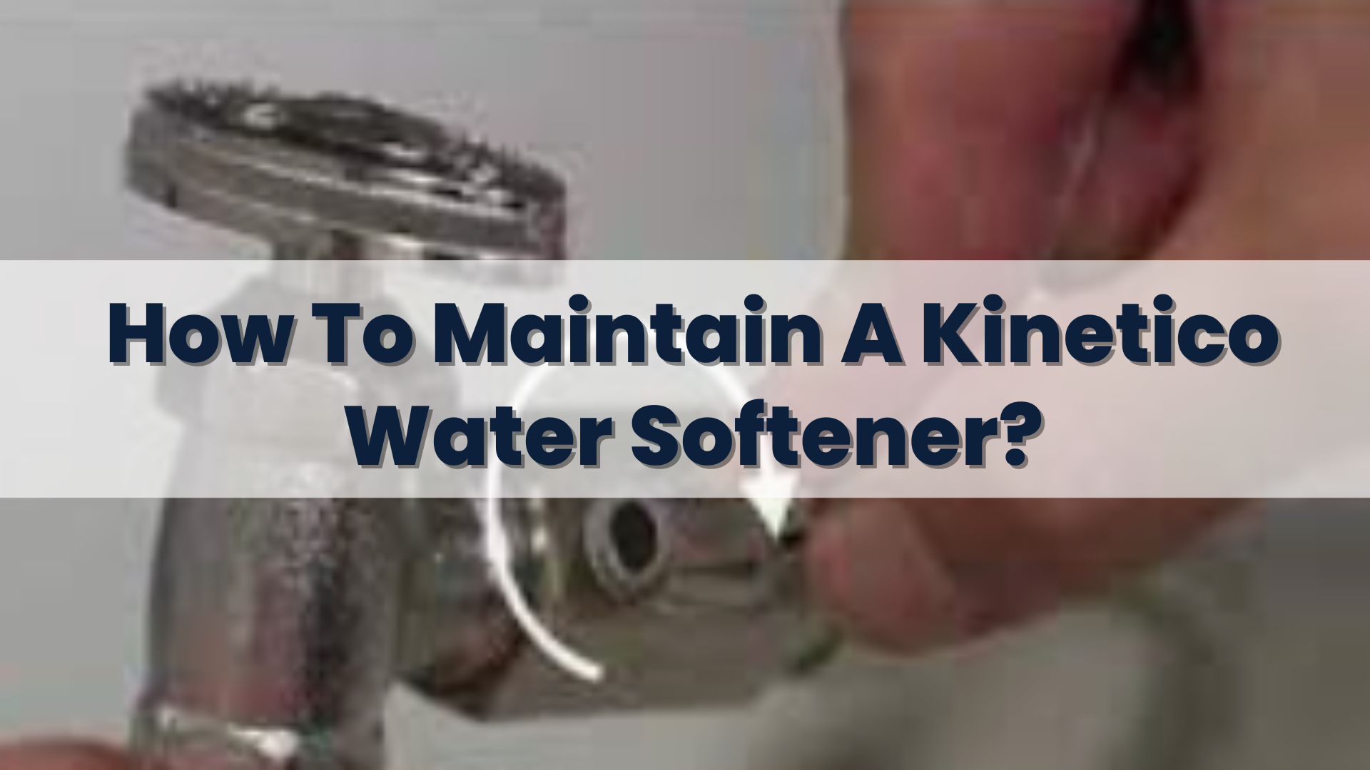 How To Maintain A Kinetico Water Softener