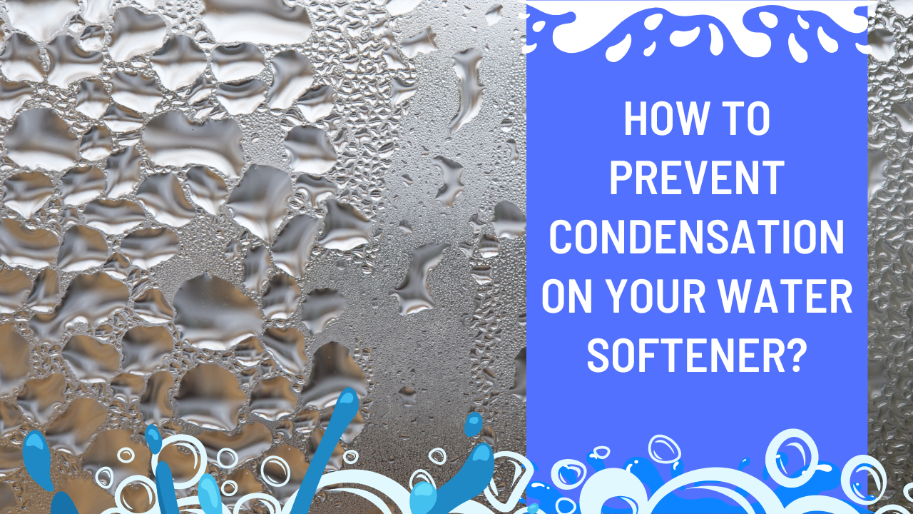 How To Prevent Condensation On Your Water Softener
