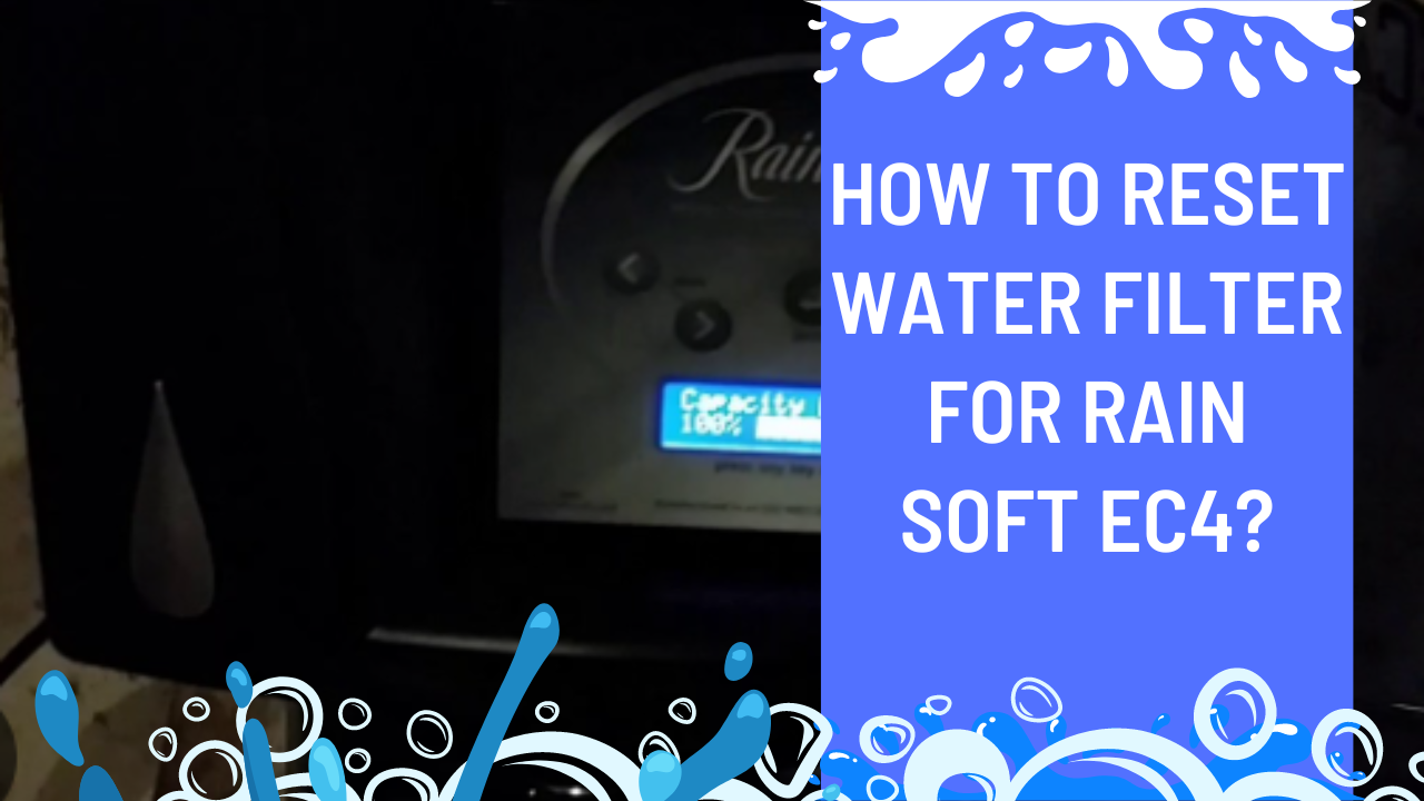 How To Reset Water Filter For Rain Soft EC4