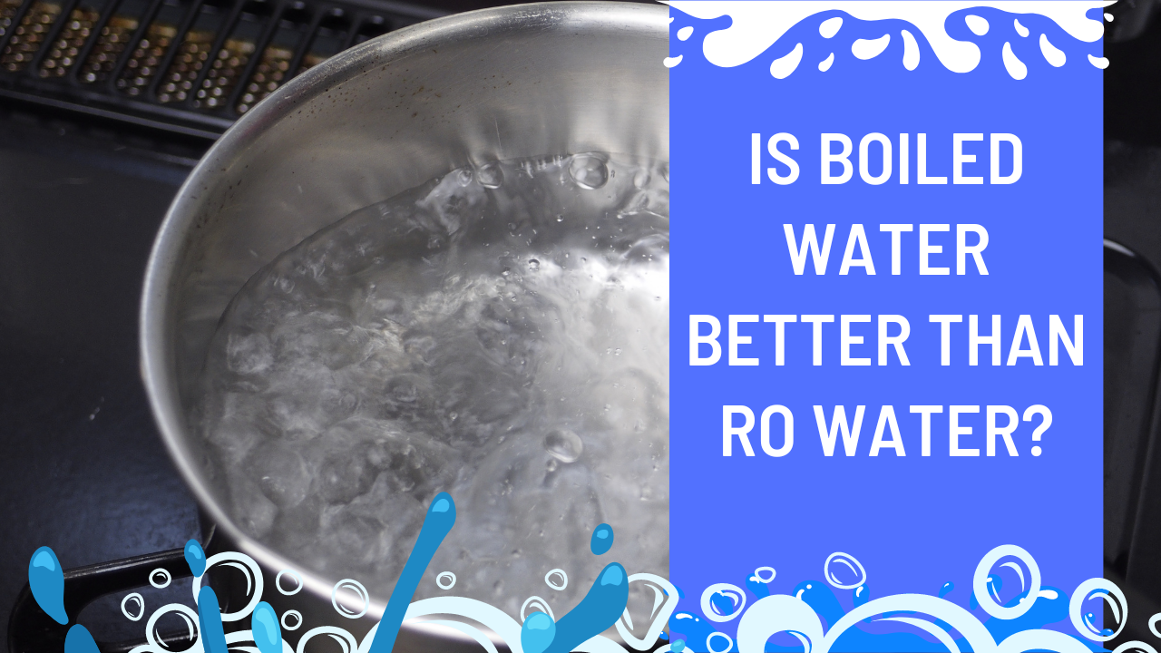 Is Boiled Water Better Than RO Water