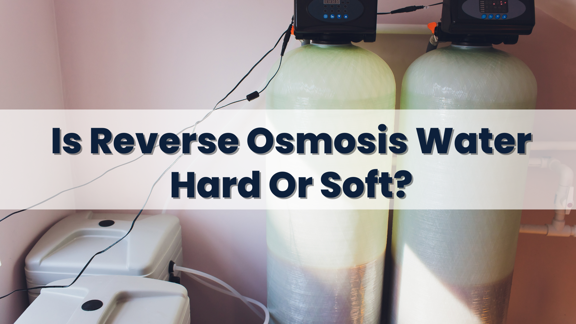 Is Reverse Osmosis Water Hard Or Soft