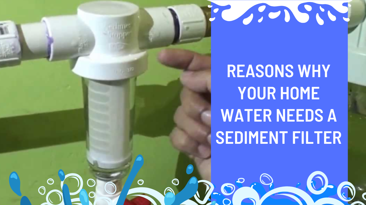 Reasons Why Your Home Water Needs a Sediment Filter