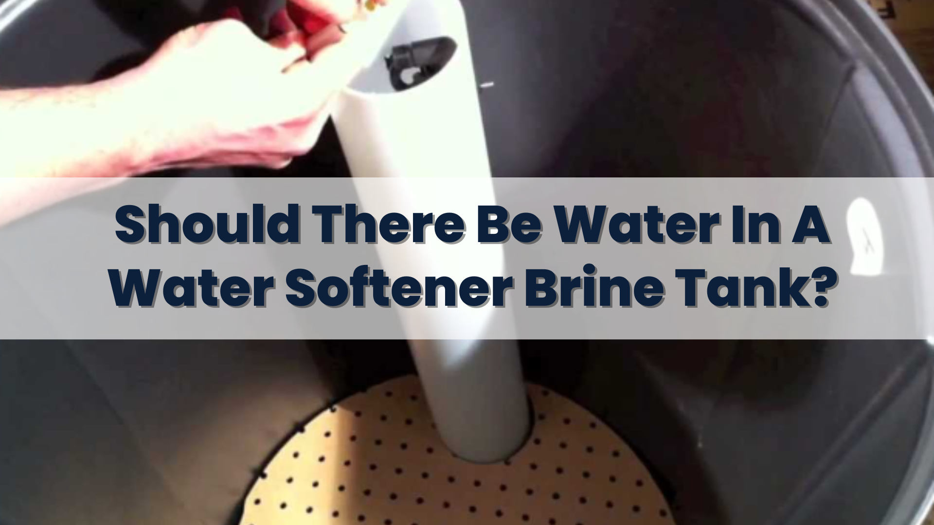 Should There Be Water In A Water Softener Brine Tank