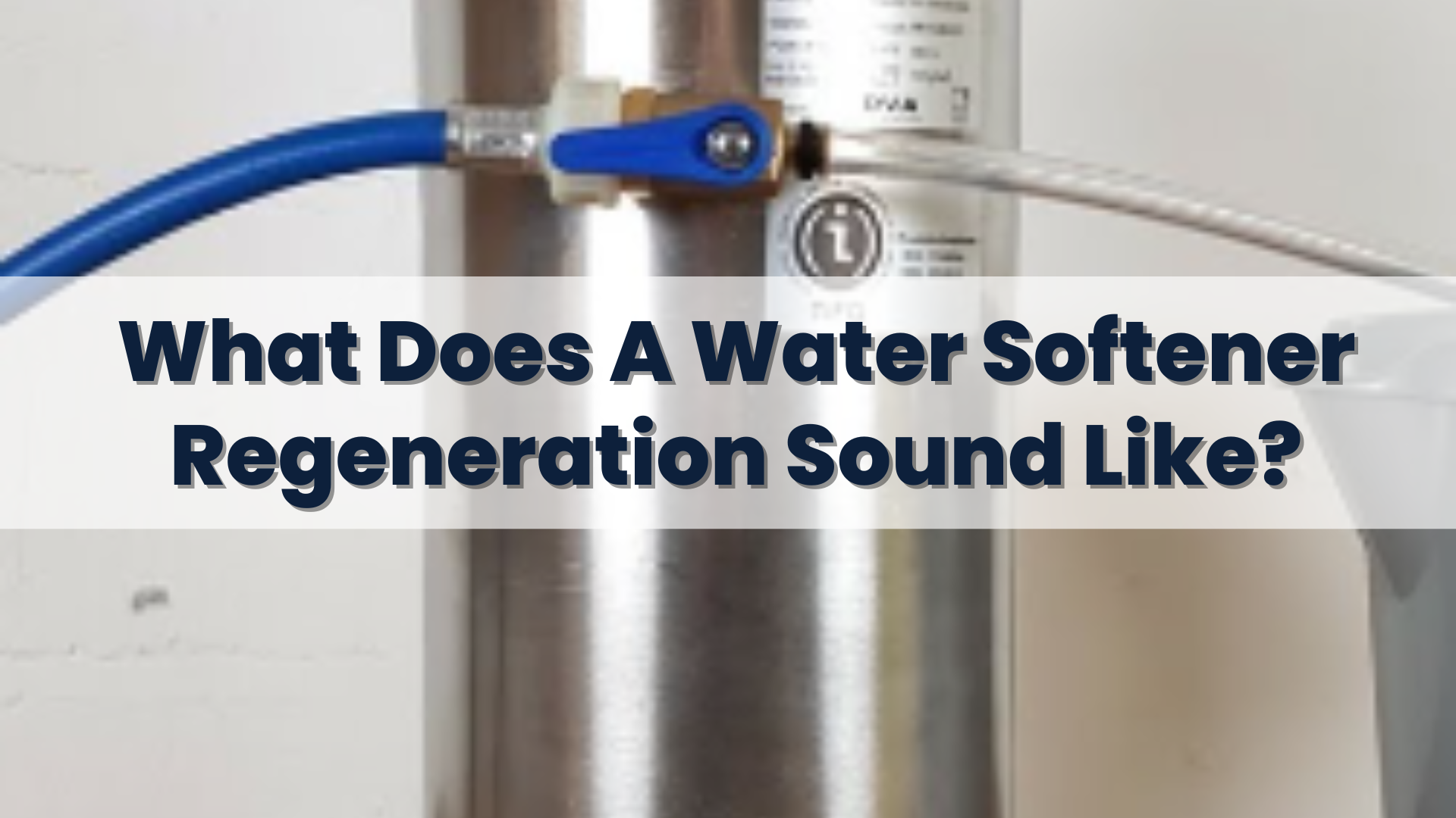 What Does A Water Softener Regeneration Sound Like
