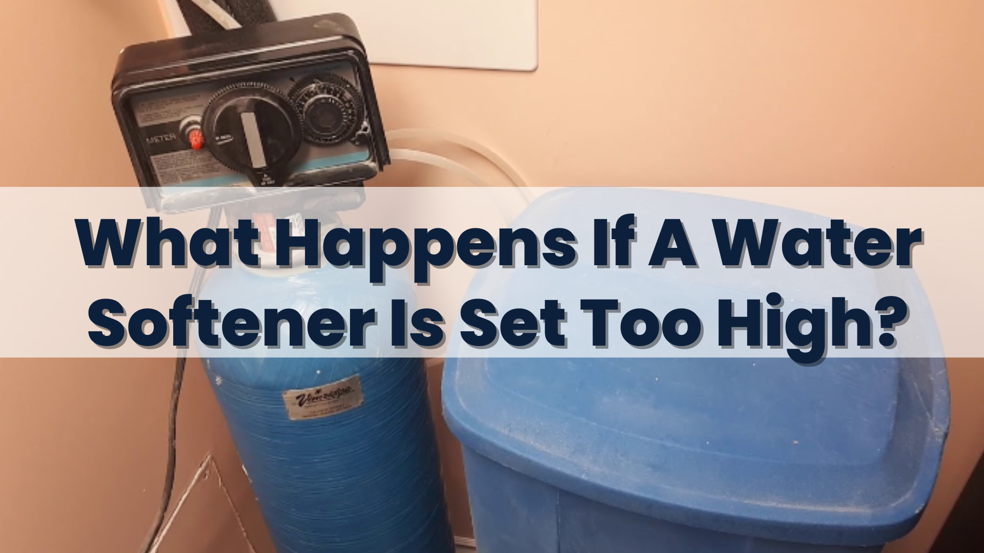 What Happens If A Water Softener Is Set Too High
