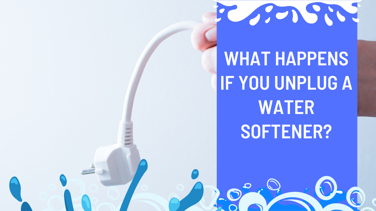 What Happens If You Unplug A Water Softener
