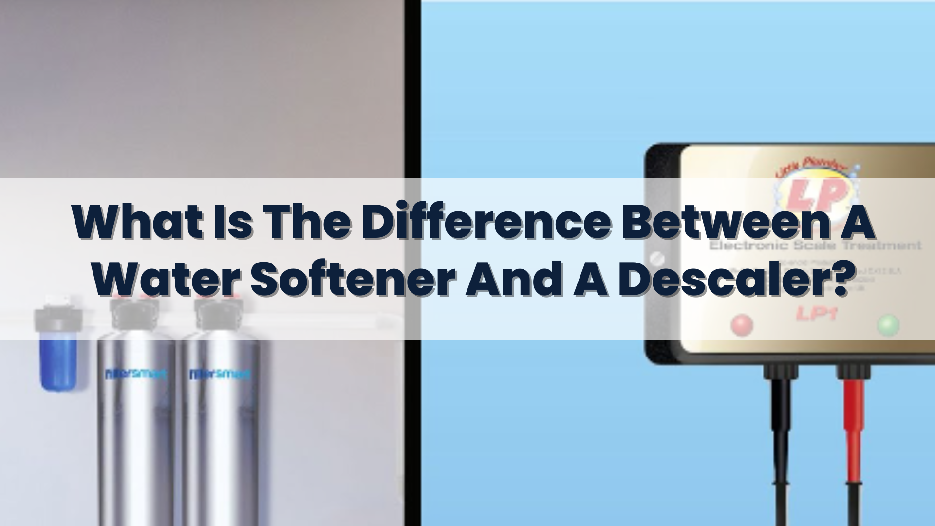 What Is The Difference Between A Water Softener And A Descaler