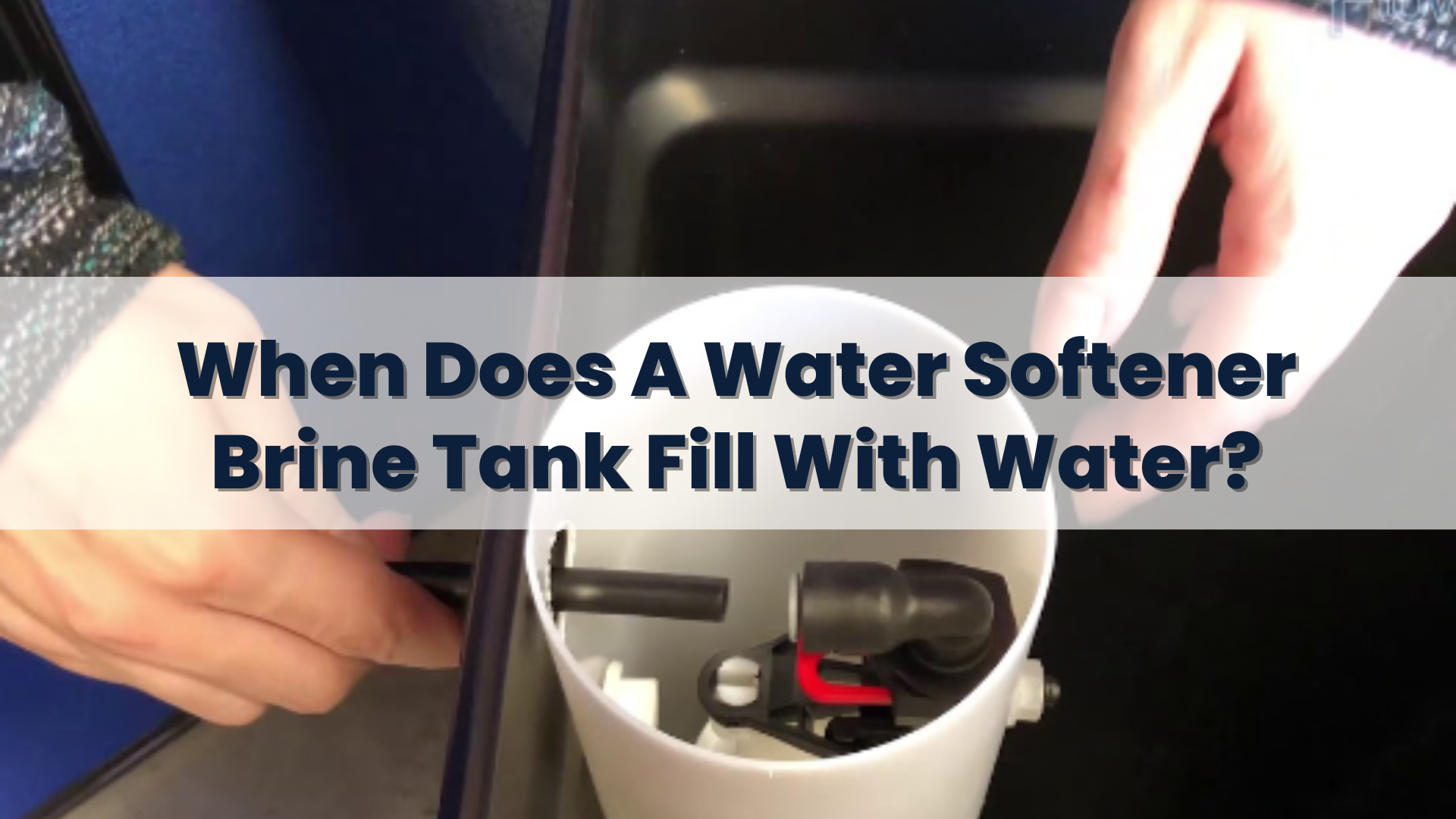 When Does A Water Softener Brine Tank Fill With Water