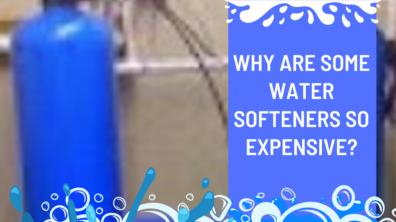 Why Are Some Water Softeners So Expensive