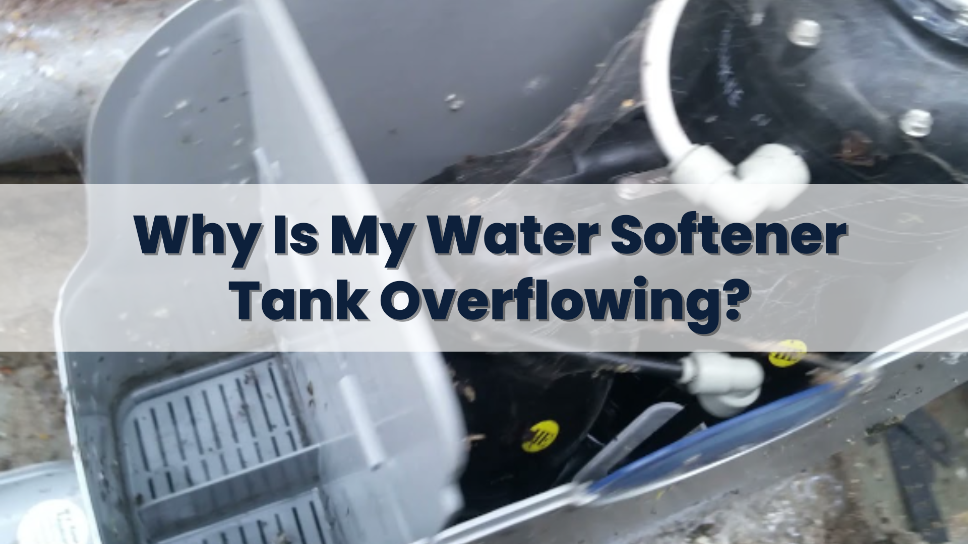 Why Is My Water Softener Tank Overflowing