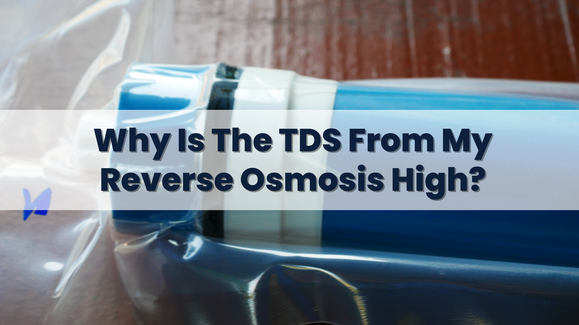 Why Is The TDS From My Reverse Osmosis High