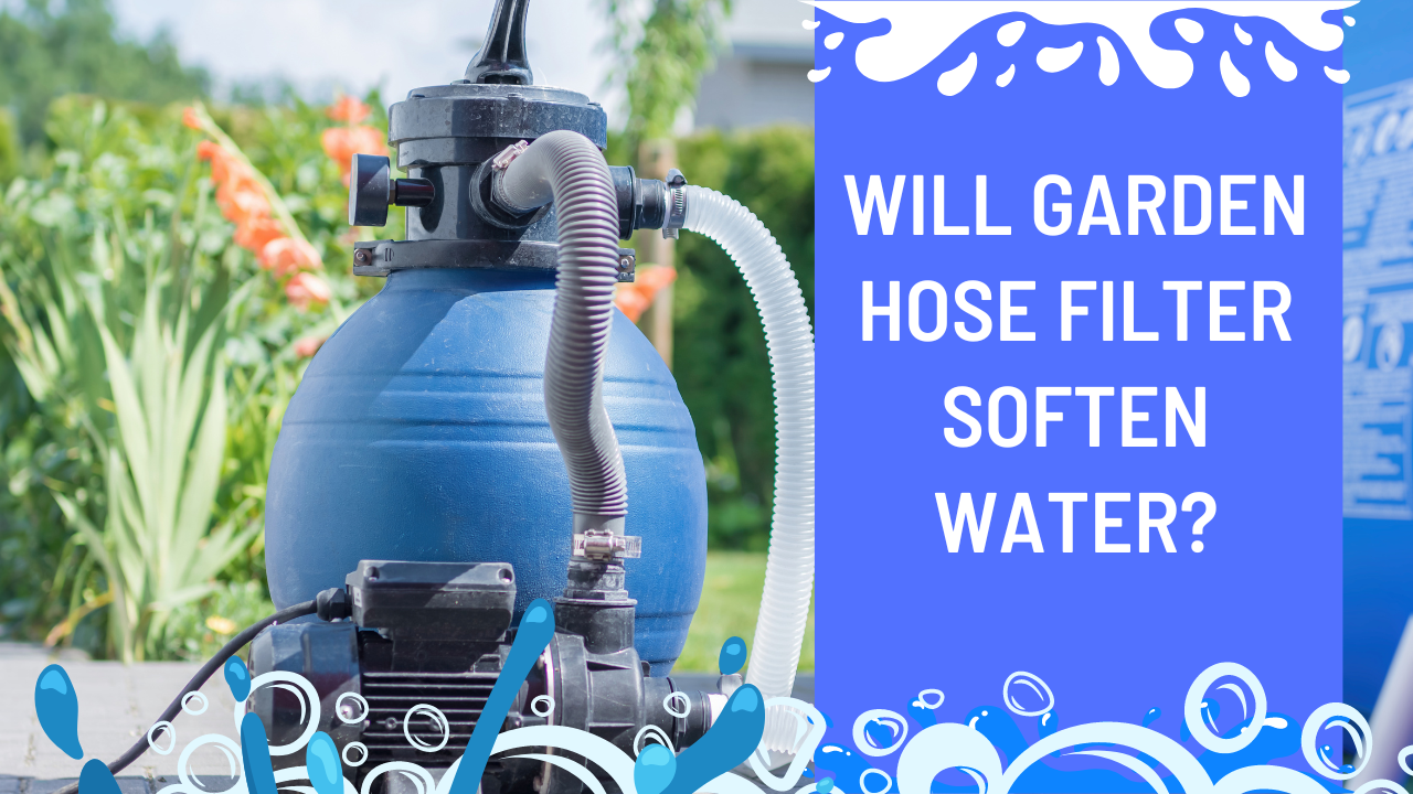 Will Garden Hose Filter Soften Water